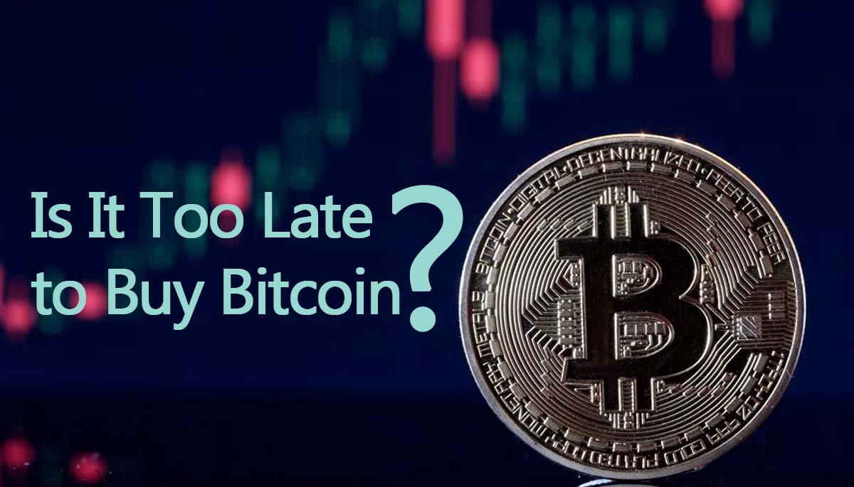 Is It Too Late to Buy Bitcoin?